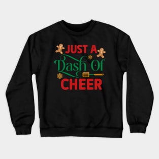 Just a dash of cheer; Christmas; Xmas; merry Xmas; gingerbread man; gingerbread; pun; gingerbread men; cute; baking; cookies; baker; bake; cook; cooking; cheerful Crewneck Sweatshirt